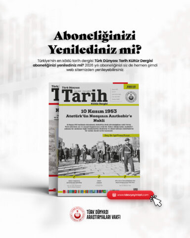 Aboneliğinizi Yenilediniz mi? Türkiye’nin en köklü tarih dergisi Türk Dünyası Tarih Kültür Dergisi aboneliğinizi yenilediniz mi? 2026 yılı aboneliğinizi siz de hemen şimdi web sitemizden yenileyebilirsiniz. Abone olmak için: