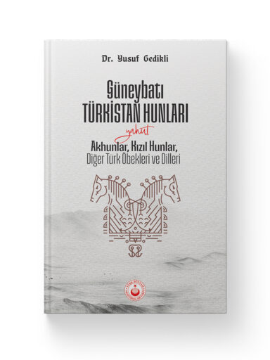Güneybatı Türkistan Hunları yahut Akhunlar, Kızıl Hunlar, Diğer Türk Öbekleri ve Dilleri – Dr. Yusuf Gedikli